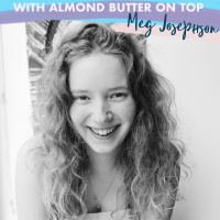 Meg Josephson: With Almond Butter on Top - Vegan Recipe Developer, Mindfulness, Lucid Dreams  Meditation