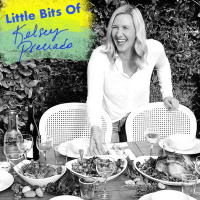 Kelsey Preciado: Little Bits Of - Real Food, Real Talk 