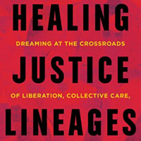 Healing Justice Lineages: THE BOOK IS HERE!