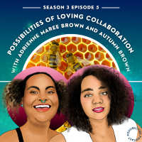 INTRODUCING: Possibilities of Loving Collaboration with adrienne and Autumn