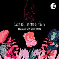 Guest Podcast: Tarot for the End of Times