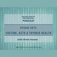 #075: Intermittent Fasting, Keto and Thyroid Health