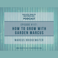 #117: How to Grow with Garden Marcus