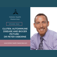 #063: Gluten, Autoimmune Disease  the Bigger Picture