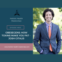 #055: Obesegens: How Toxins Make You Fat