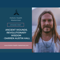 #007: Ancient Wounds, Revolutionary Wisdom