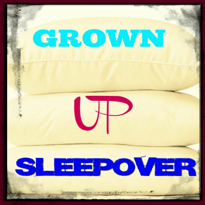 Grown-up Sleepover Podcast