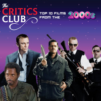 The Critics Club: Top 10 Movies of the 2000s