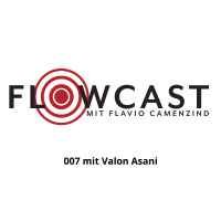 Flowcast 007 mit Unternehmer Valon Asani. Warum Fokussierung das Wichtigste ist. Trend Influencer Marketing. Und Inputs zur Mitarbeiterführung. 