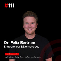 Felix Bertram: Vom schweren Unfall zum erfolgreichen Dermatologen und Unternehmer | Flowcast 111