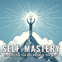 Self-Mastery: Knowing You Can But Deciding You Wont