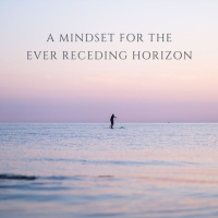 A Mindset for the Ever Receding Horizon