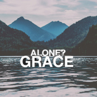 Alone?: Grace Alone - CLC Fishers (Audio)