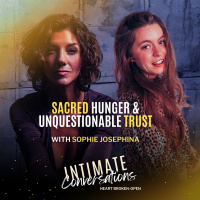 Sacred Hunger  Unquestionable Trust with Sophie Josephina
