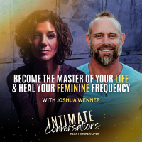 Become the Master of Your Life  Heal Your Feminine Frequency with Joshua Wenner