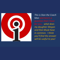 What does my daughter Megan and Elon Musk have in common. I think they know the big U word