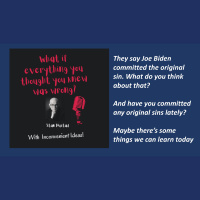 Did Joe Biden commit the original sin? Did you?... Lets talk about some stuff like that!