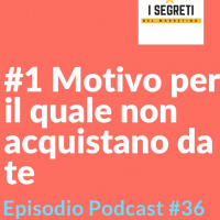 #1 Motivo Per Il Quale Non Acquistano Da Te...