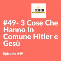 #49 3 Cose Che Hanno In Comune Hitler e Gesù