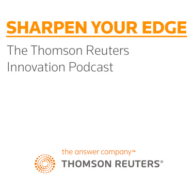 Sharpen Your Edge - The Thomson Reuters Innovation Podcast Series