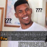 Episode 33 || Do You Guys Watch Porn?