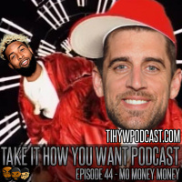 Episode 44 || Mo Money Money