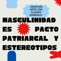 Masculinidades, pacto patriarcal y estereotipos - Christian Ortíz.