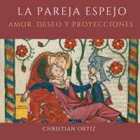 LA PAREJA ESPEJO: Amor, deseo y proyecciones - Christian Ortíz