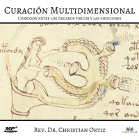 Curación Multidimensional: Conexión entre los órganos físicos y las emociones. Christian Ortiz