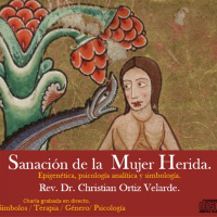 Sanación de la Mujer Herida. Epigenética, psicología analítica y simbología. Christian Ortiz
