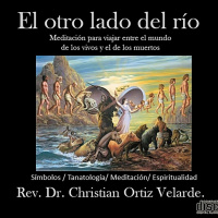El otro lado del río: Meditación de conexión entre los vivos y los muertos. (RE-edición)
