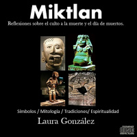 Miktlan: Reflexiones sobre el culto a la muerte y el día de muertos. Laura González
