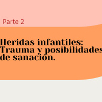 Heridas infantiles: Trauma y posibilidades de sanación.