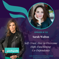 The Power of Self-Trust: Entrepreneur Sarah Walton on How to Overcome High-Functioning Co-Dependence