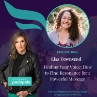 686 Finding Your Voice: Entrepreneur Lisa Townsend on How to Find Resonance in Your Message in all the Cacophony