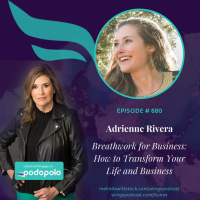 680 Breathwork for Business: Entrepreneur Adrienne Rivera on How to Transform Your Life and Business