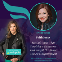 655 Sex Cult Nun: Entrepreneur and Corporate Lawyer Faith Jones on What Surviving a Dangerous Cult Taught Her About Women’s Empowerment