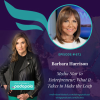 671 Media Star to Entrepreneur: 19-time Emmy Winner Barbara Harrison on What It Takes to Make the Leap