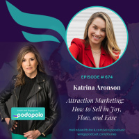 674 Attraction Marketing: Entrepreneur Katrina Aronson on How to Sell in Joy, Flow, and Ease