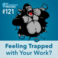 Feeling Trapped with Your Work? - Episode 121