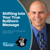Shifting into Your True Bullhorn Message with Gary Pinkerton - Episode 147