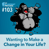 Wanting to Make a Change in Your Life? - Episode 103