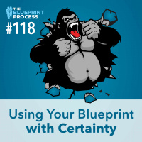 Using Your Blueprint with Certainty - Episode 118