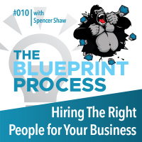 Hiring The Right People for Your Business with Spencer Shaw - Episode 10