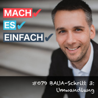 #079 BAUA Schritt 3: Umwandlung