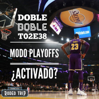 38: Doble Doble T02E38 - Modo Playoffs ¿Activado?