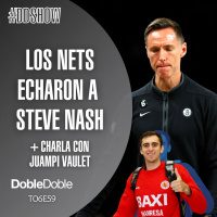 S6 Ep59: Doble Doble - T06E59 - Los Nets Echaron A Steve Nash + Charla Con Juampi Vaulet