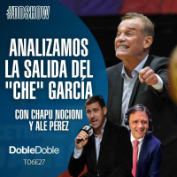 S6 Ep27: Doble Doble - T06E27 - Analizamos La Salida Del Che García | Con Chapu Nocioni Y Ale Pérez