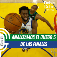 S5 Ep38: Doble Doble - T05E38 - Analizamos El Juego 5 De Las Finales