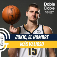 27: Doble Doble - T04E27 - Jokic, El Hombre Más Valioso